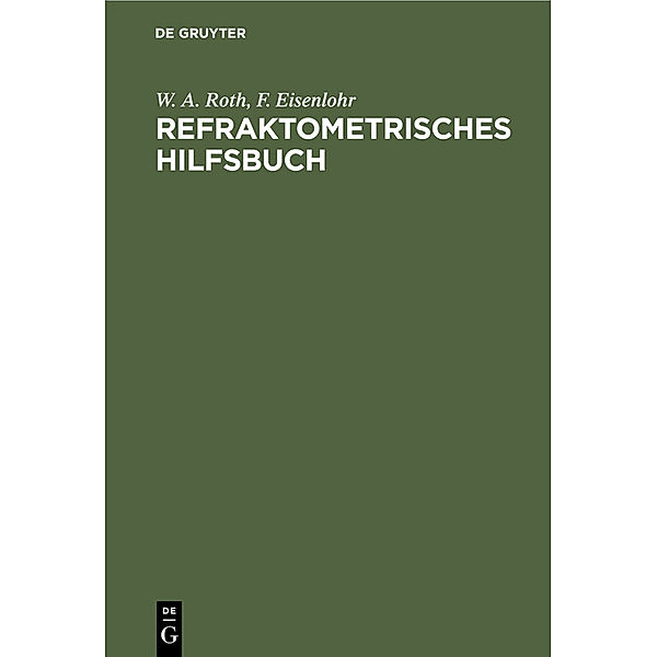 Refraktometrisches Hilfsbuch, W. A. Roth, F. Eisenlohr