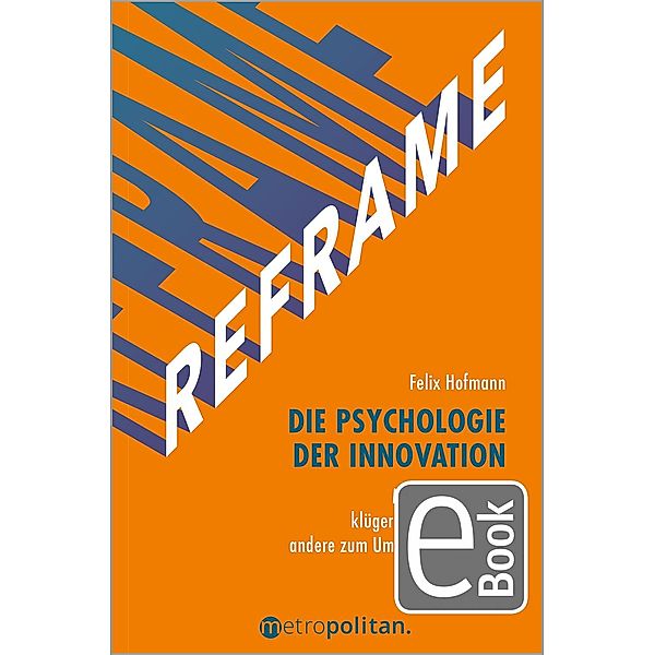 REFRAME - Die Psychologie der Innovation, Felix Hofmann