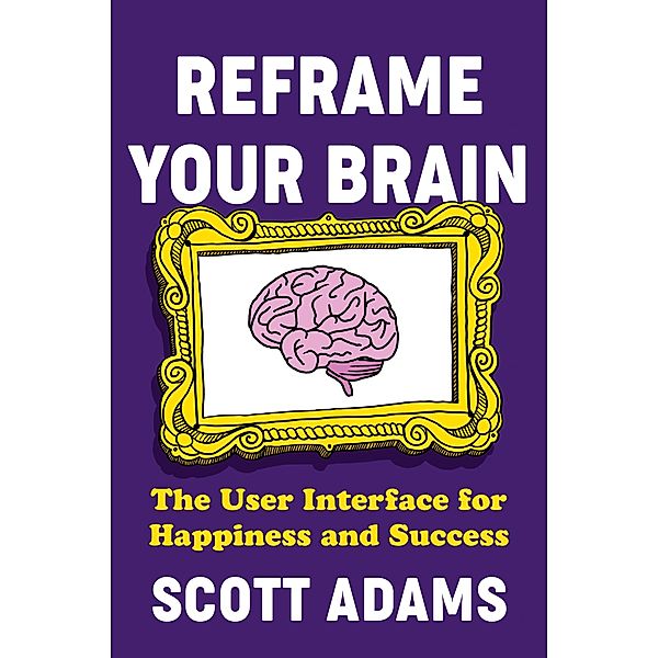 Reframe Your Brain / Portfolio, Scott Adams