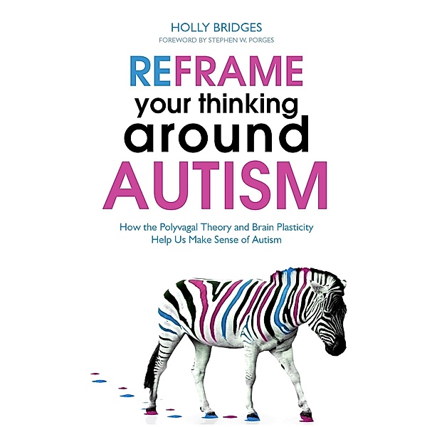 Reframe Your Thinking Around Autism / Jessica Kingsley Publishers, Holly Bridges