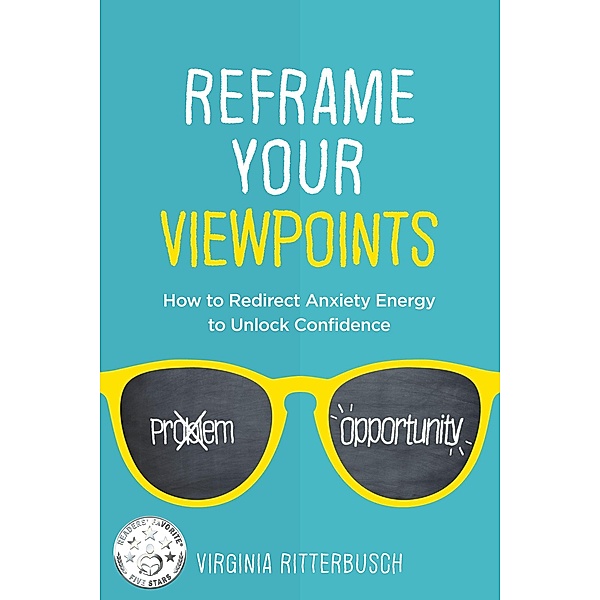 Reframe Your Viewpoints:  How to Redirect Anxiety Energy to Unlock Confidence, Virginia Ritterbusch