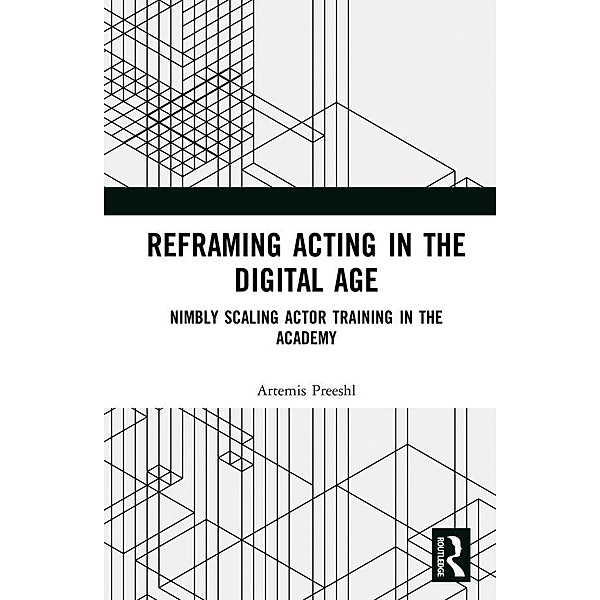 Reframing Acting in the Digital Age, Artemis Preeshl