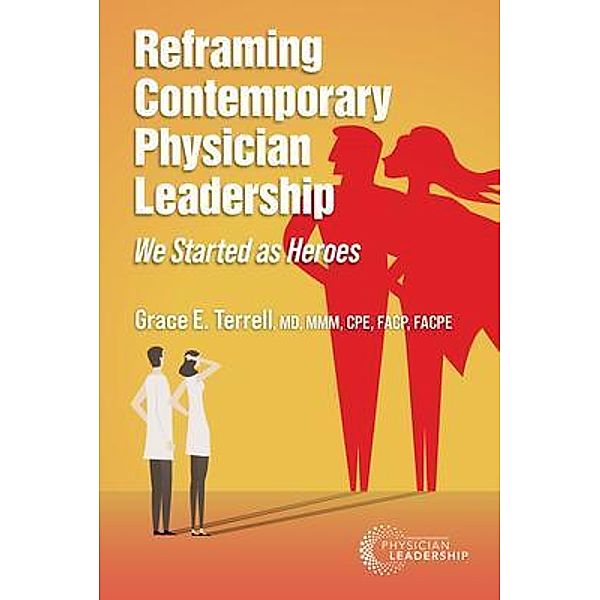 Reframing Contemporary Physician Leadership, Grace E. Terrell