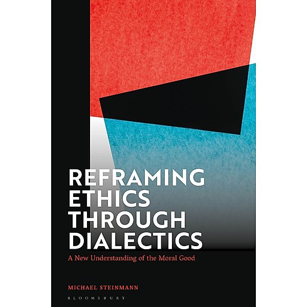 Reframing Ethics Through Dialectics, Michael Steinmann