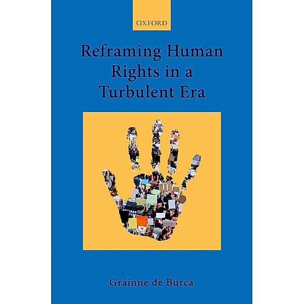 Reframing Human Rights in a Turbulent Era / Collected Courses of the Academy of European Law, Gráinne de Búrca
