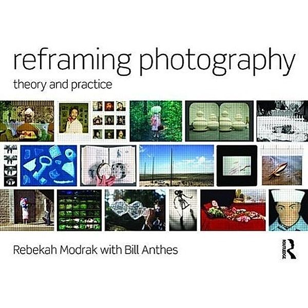 Reframing Photography, Rebekah Modrak, Bill Anthes