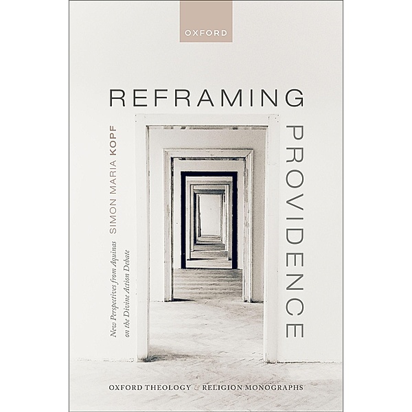 Reframing Providence / Oxford Theology and Religion Monographs, Simon Maria Kopf