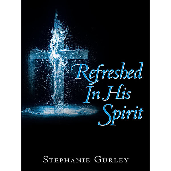 Refreshed in His Spirit, Stephanie Gurley