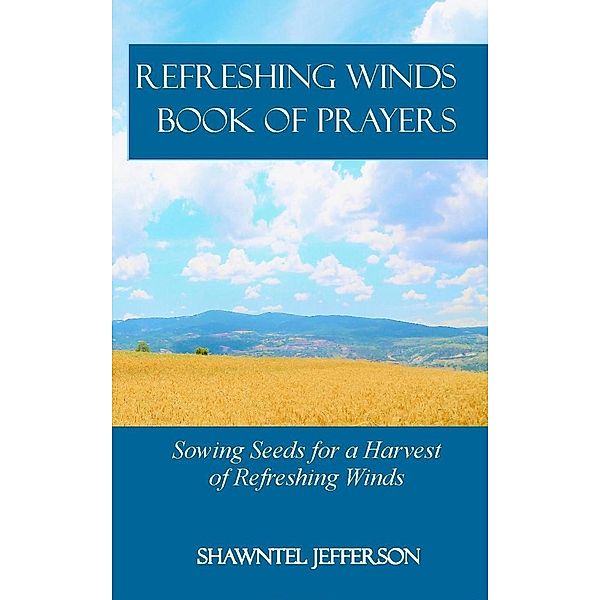 Refreshing Winds Book of Prayers: Sowing Seeds for a Harvest of Refreshing Winds / Refreshing Winds, Shawntel Jefferson