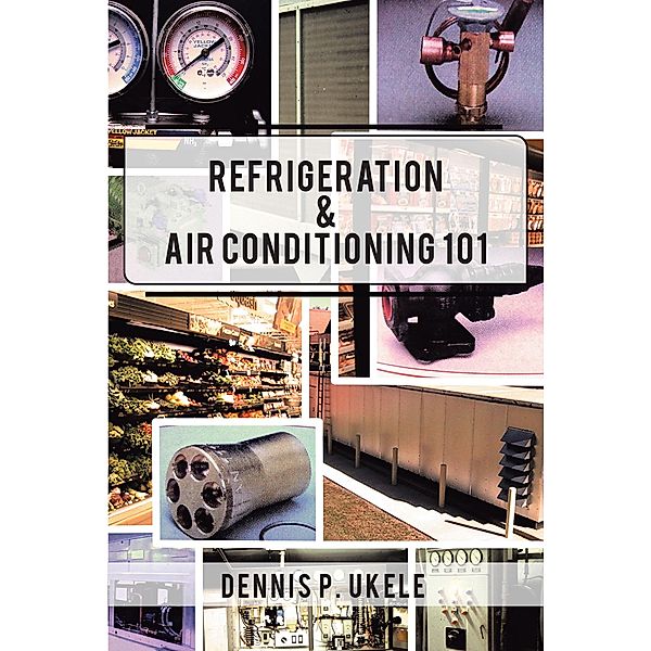 Refrigeration & Air Conditioning 101 / Page Publishing, Inc., Dennis P. Ukele