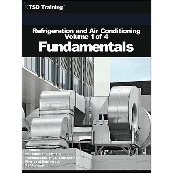 Refrigeration and Air Conditioning Volume 1 of 4 - Fundamentals (Refrigeration and Air Conditioning HVAC) / Refrigeration and Air Conditioning HVAC, Tsd Training