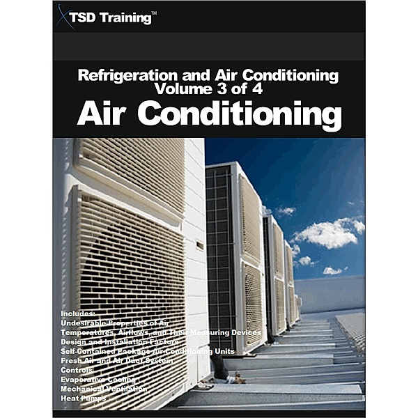 Refrigeration and Air Conditioning Volume 3 of 4 - Air Conditioning (Refrigeration and Air Conditioning HVAC) / Refrigeration and Air Conditioning HVAC, Tsd Training