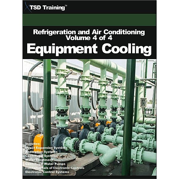 Refrigeration and Air Conditioning Volume 4 of 4 - Equipment Cooling (Refrigeration and Air Conditioning HVAC) / Refrigeration and Air Conditioning HVAC, Tsd Training