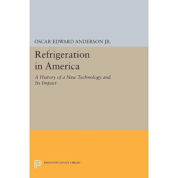Refrigeration in America / Princeton Legacy Library Bd.2326, Oscar Edward Anderson