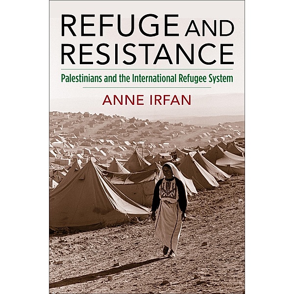 Refuge and Resistance / Columbia Studies in International and Global History, Anne Irfan