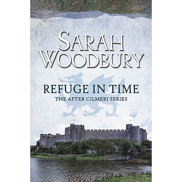 Refuge in Time (The After Cilmeri Series, #14) / The After Cilmeri Series, Sarah Woodbury