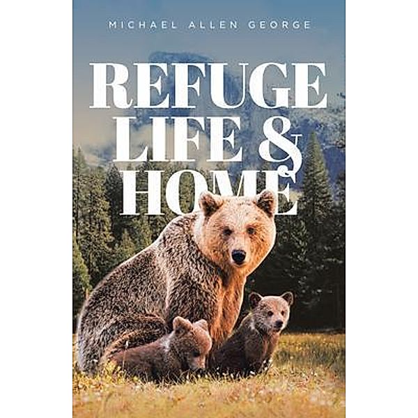 Refuge Life & Home / Brilliant Books Literary, Michael Allen George