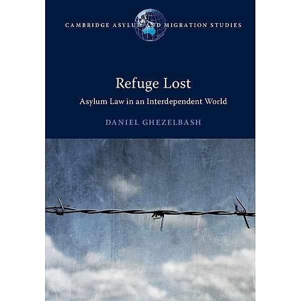 Refuge Lost / Cambridge Asylum and Migration Studies, Daniel Ghezelbash