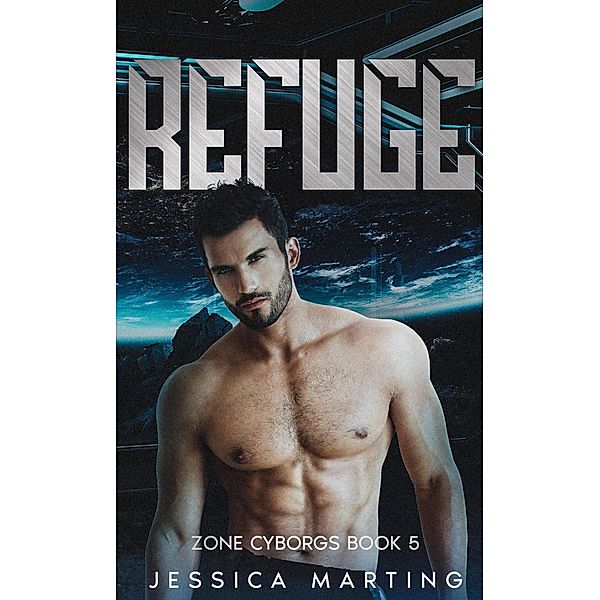 Refuge (Zone Cyborgs, #5) / Zone Cyborgs, Jessica Marting