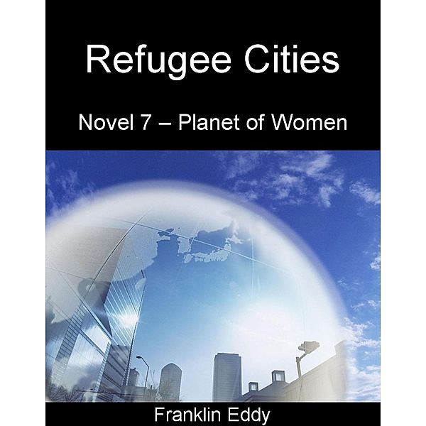 Refugee Cities (Planet of Women, #7) / Planet of Women, Franklin Eddy