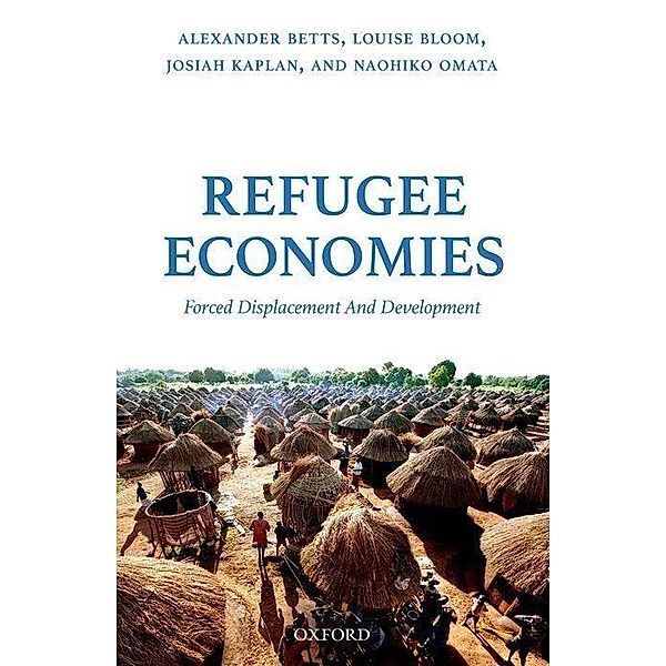 Refugee Economies, Alexander Betts, Louise Bloom, Josiah Kaplan, Naohiko Omata