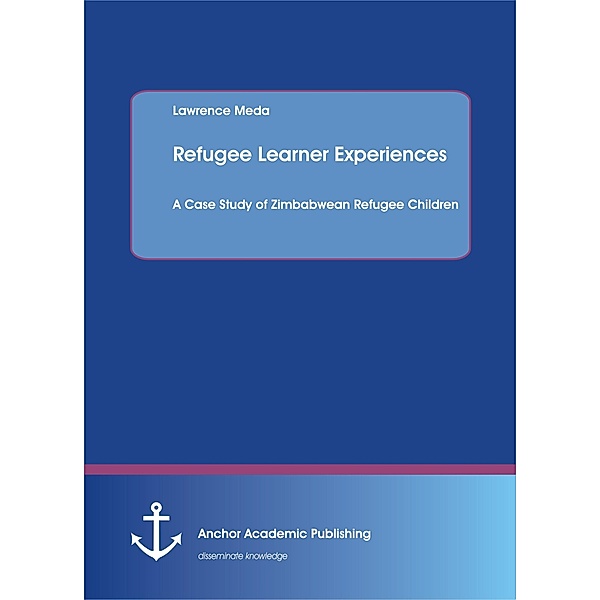 Refugee Learner Experiences. A Case Study of Zimbabwean Refugee Children, Lawrence Meda