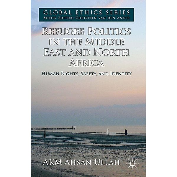 Refugee Politics in the Middle East and North Africa / Global Ethics, A. Ullah