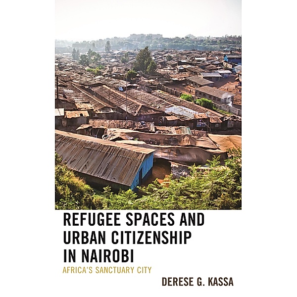 Refugee Spaces and Urban Citizenship in Nairobi, Derese G. Kassa