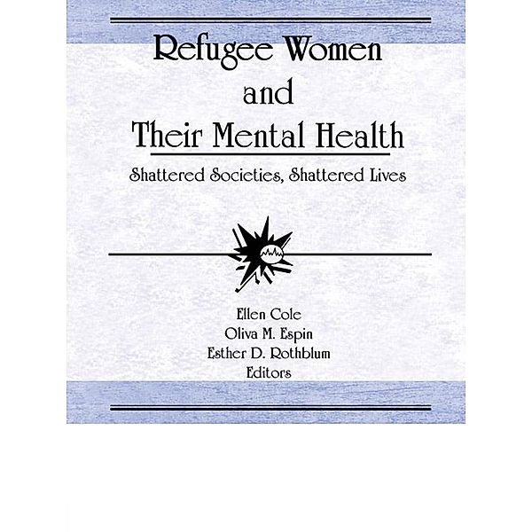 Refugee Women and Their Mental Health, Ellen Cole, Esther D Rothblum, Oliva M Espin