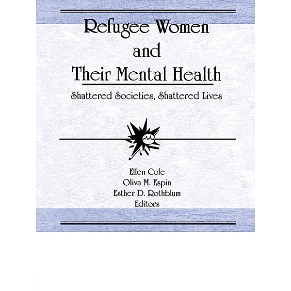 Refugee Women and Their Mental Health, Ellen Cole, Esther D Rothblum, Oliva M Espin