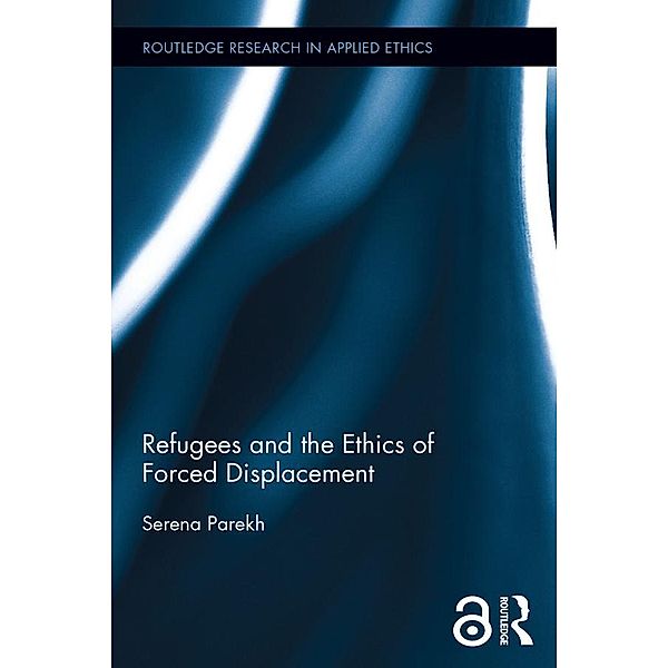 Refugees and the Ethics of Forced Displacement, Serena Parekh