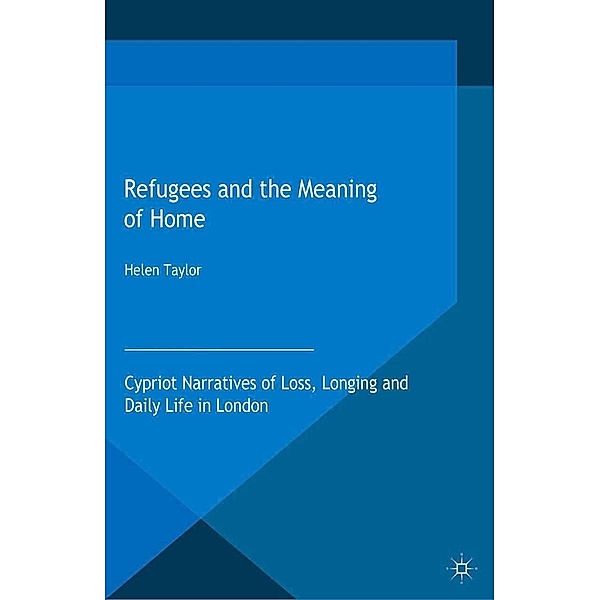 Refugees and the Meaning of Home / Migration, Diasporas and Citizenship, Helen Taylor
