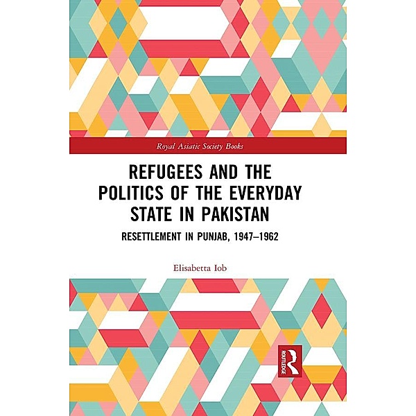 Refugees and the Politics of the Everyday State in Pakistan, Elisabetta Iob