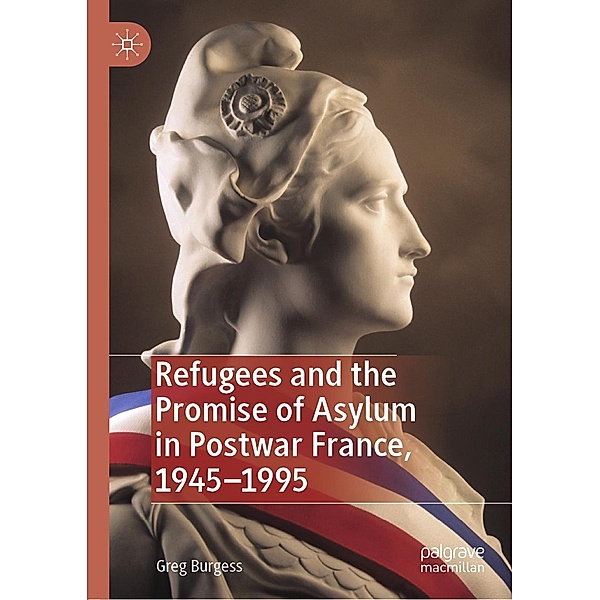 Refugees and the Promise of Asylum in Postwar France, 1945-1995, Greg Burgess