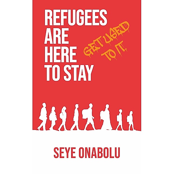 Refugees Are Here To Stay: Get Used To It, Seye Onabolu
