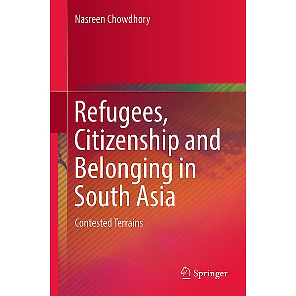 Refugees, Citizenship and Belonging in South Asia, Nasreen Chowdhory