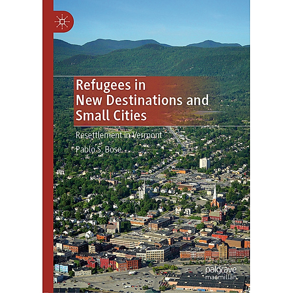 Refugees in New Destinations and Small Cities, Pablo S. Bose