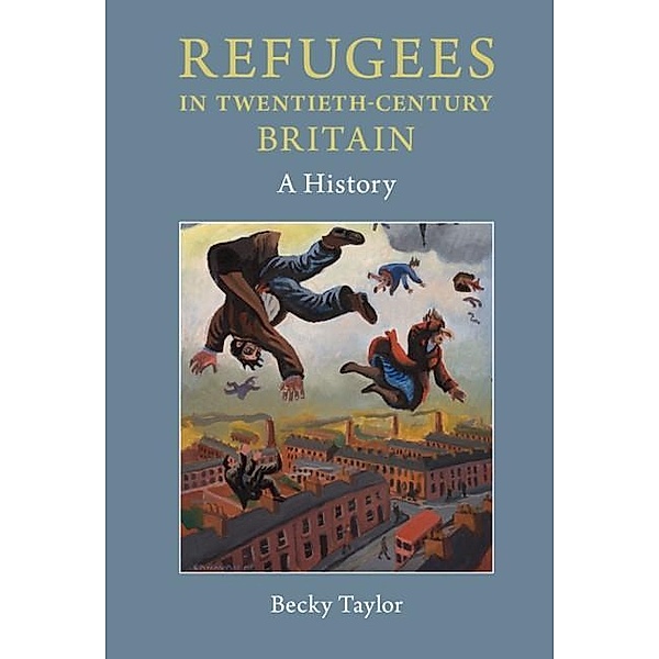 Refugees in Twentieth-Century Britain, Becky Taylor