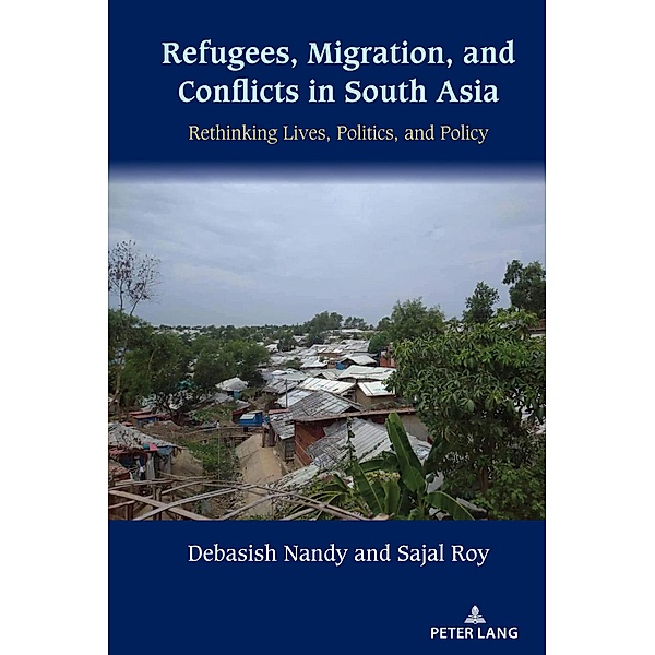 Refugees, Migration, and Conflicts in South Asia, Debasish Nandy, Sajal Roy