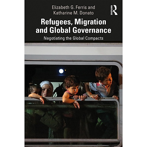 Refugees, Migration and Global Governance, Elizabeth G. Ferris, Katharine M. Donato