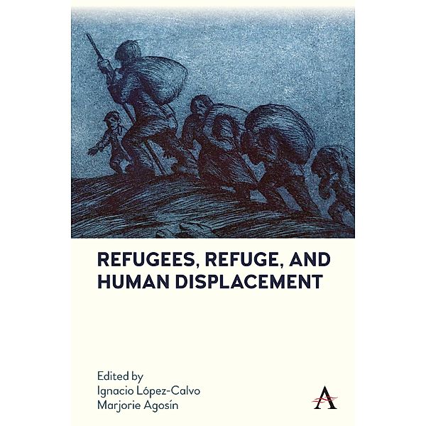 Refugees, Refuge, and Human Displacement / Anthem Studies in Latin American Literature and Culture