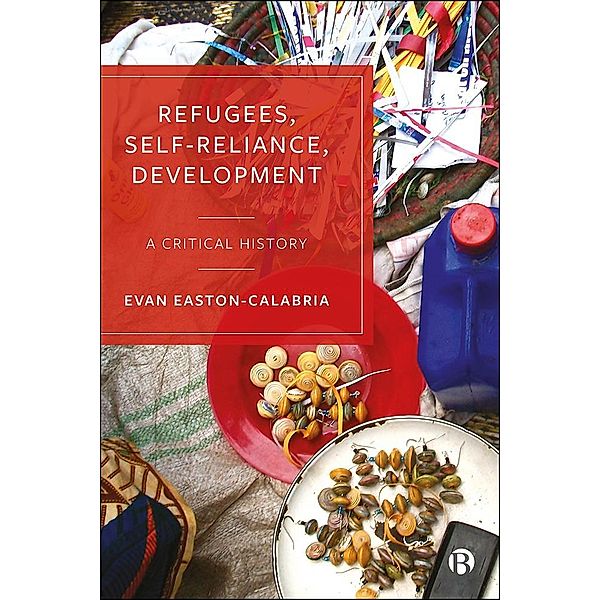 Refugees, Self-Reliance, Development, Evan Easton-Calabria