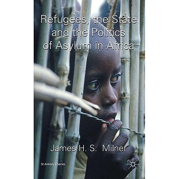 Refugees, the State and the Politics of Asylum in Africa / St Antony's Series, J. Milner