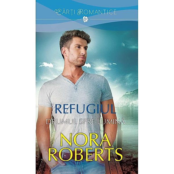 Refugiul - Drumul spre lumina / Car¿i romantice, Nora Roberts