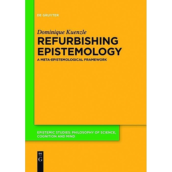 Refurbishing Epistemology / Epistemic Studies Bd.35, Dominique Kuenzle