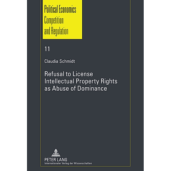 Refusal to License- Intellectual Property Rights as Abuse of Dominance, Claudia Schmidt