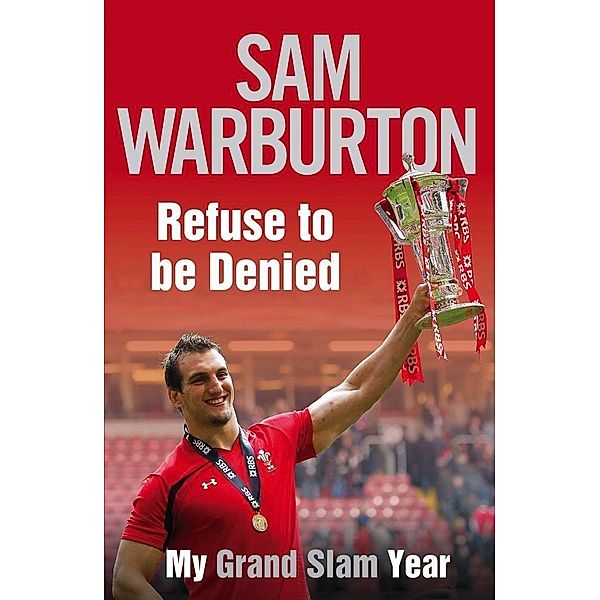 Refuse to be Denied: My Grand Slam Year, Sam Warburton