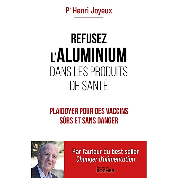 Refusez l'aluminium dans les produits de santé, Pr Henri Joyeux