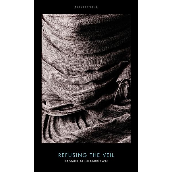 Refusing the Veil, Yasmin Alibhai-Brown