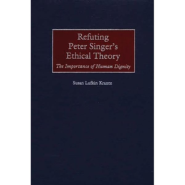 Refuting Peter Singer's Ethical Theory, Susan Krantz